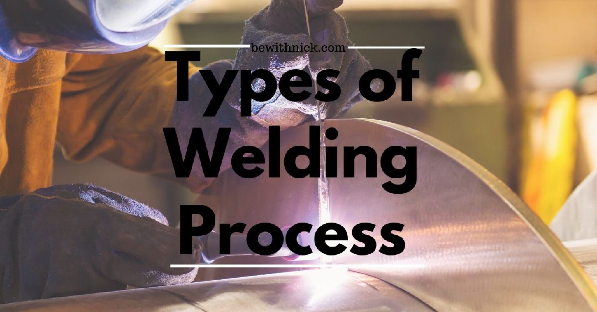 Exploring The World Of Welding Different Types Of Welding Processes